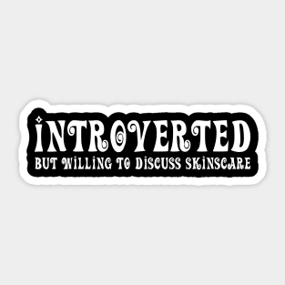 Introverted but willing to discuss skinscare Funny sayings Sticker